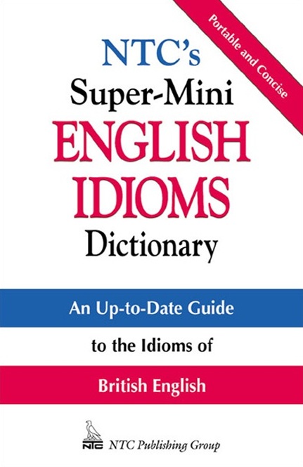 Ntc's super-mini english idioms dictionary