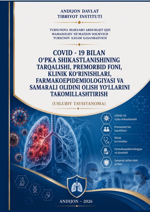 COVID-19 bilan oʻpka shikastlanishining tarqalishi, premorbid foni, klinik koʻrinishlari, farmakoepidemiologiyasi va samarali oldini olish yoʻllarini takomillashtirish (Uslubiy tavsiyanoma)