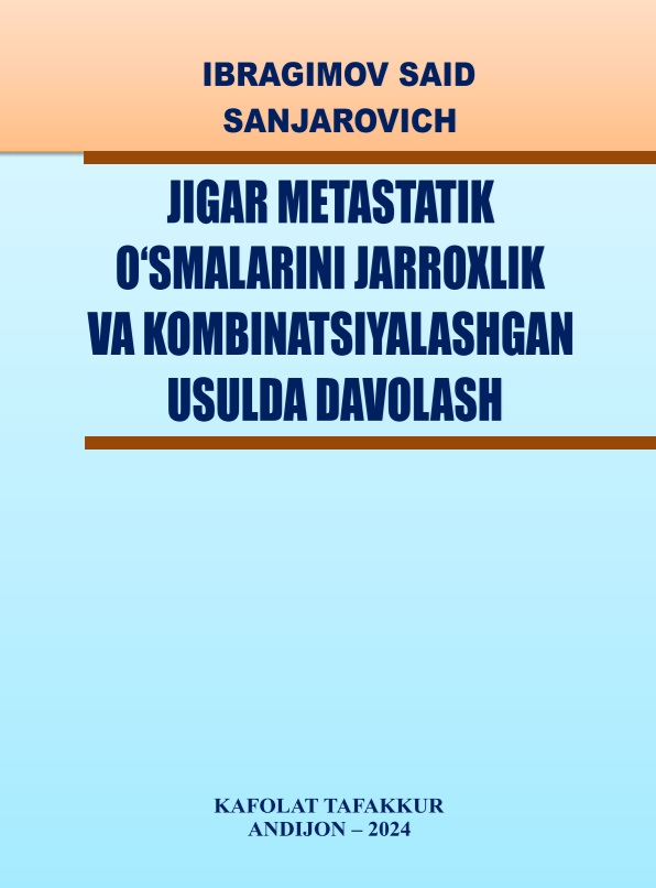 JIGAR MЕTASTATIK O‘SMALARINI JARROXLIK VA KOMBINATSIYALASHGAN USULDA DAVOLASH